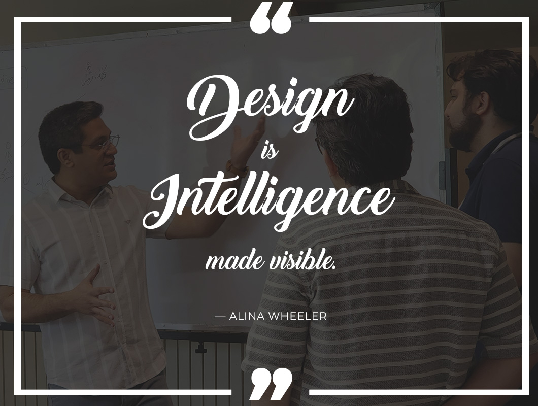 Design is intelligence made visible. -Alina Wheeler